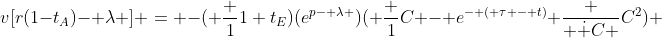 v[r(1-t_A)- \lambda ] = -( \frac {1}{1+t_E})(e^{p- \lambda })( \frac {1}{C} - e^{- ( \tau - t)} \frac { \dot {C} }{C^2}) 