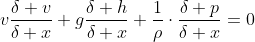 v\frac{\delta v}{\delta x}+g\frac{\delta h}{\delta x}+\frac{1}{\rho}\cdot\frac{\delta p}{\delta x}=0