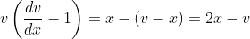 v\left(\frac{dv}{dx}-1\right)=x-(v-x)=2x-v