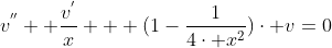 v^{''}+ \frac{v^{'}}{x} + (1-\frac{1}{4\cdot x^{2}})\cdot v=0