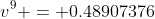 v^{9} = 0.48907376