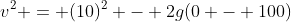 v^2 = (10)^2 - 2g(0 - 100)