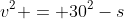 v^2 = 30^2-s