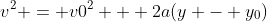 v^2 = v0^2 + 2a(y - y_0)