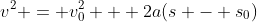 v^2 = v_0^2 + 2a(s - s_0)