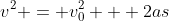 v^2 = v_0^2 + 2as