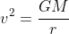 v^2=\frac{GM}{r}