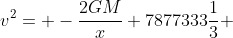 v^2= -\frac{2GM}{x}+7877333\frac{1}{3} 