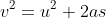 v^2=u^2+2as