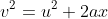 v^2=u^2+2ax