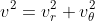 v^2=v_{r}^2+v_{\theta}^2