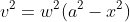 v^2=w^2(a^2-x^2)