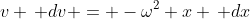 v \, dv = -\omega^2 x \, dx