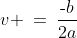 v \:=\:\frac{\text{-}b}{2a}