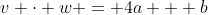 v \cdot w = 4a + b