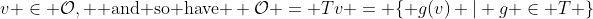 v \in \mathcal{O}, \text{ and so have } \mathcal{O} = Tv = \{ g(v) | g \in T \}