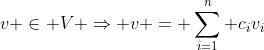 v \in V \Rightarrow v = \sum_{i=1}^n c_iv_i
