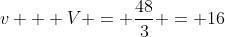 v + V = \frac{48}{3} = 16
