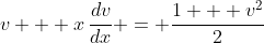 v + x\,\frac{dv}{dx} = \frac{1 + v^2}{2}