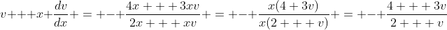 v + x \frac{dv}{dx} = - \frac{4x + 3xv}{2x + xv} = - \frac{x(4+3v)}{x(2 + v)} = - \frac{4 + 3v}{2 + v}