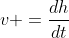 v =\frac{dh}{dt}