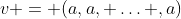 v = (a,a, \ldots ,a)