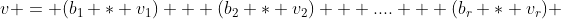 v = (b_1 * v_1) + (b_2 * v_2) + .... + (b_r * v_r) 