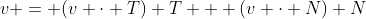 v = (v \cdot T) T + (v \cdot N) N