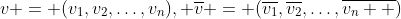 v = (v_1,v_2,\dots,v_n), \overline{v} = (\overline{v_1},\overline{v_2},\dots,\overline{v_n  })