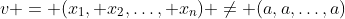 v = (x_1, x_2,\ldots, x_n) \ne (a,a,\ldots,a)