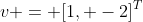 v = [1, -2]^T