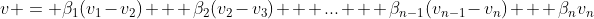 v = \beta_1(v_1-v_2) + \beta_2(v_2-v_3) + ... + \beta_{n-1}(v_{n-1}-v_n) + \beta_nv_n