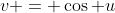 v = \cos u