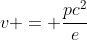v = \dfrac{pc^2}{e}
