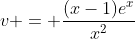 v = \frac{(x-1)e^x}{x^2}