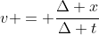 v = \frac{\Delta x}{\Delta t}
