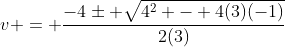 v = \frac{-4\pm \sqrt{4^2 - 4(3)(-1)}}{2(3)}
