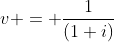 v = \frac{1}{(1+i)}