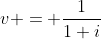 v = \frac{1}{1+i}