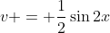 v = \frac{1}{2}\sin{2x}