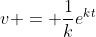 v = \frac{1}{k}e^{kt}