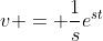v = \frac{1}{s}e^{st}
