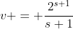 v = \frac{2^{s+1}}{s+1}