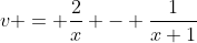 v = \frac{2}{x} - \frac{1}{x+1}
