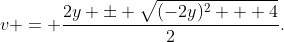 v = \frac{2y \pm \sqrt{(-2y)^2 + 4}}{2}.