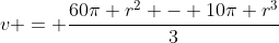 v = \frac{60\pi r^2 - 10\pi r^3}{3}