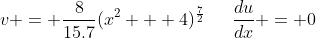 v = \frac{8}{15.7}(x^2 + 4)^\frac{7}{2}\,\,\,\,\,\,\,\,\,\frac{du}{dx} = 0