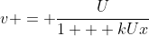 v = \frac{U}{1 + kUx}