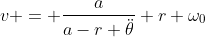 v = \frac{a}{a-r \ddot{\theta}} r \omega_0