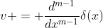 v = \frac{d^{m-1}}{dx^{m-1}}\delta(x)